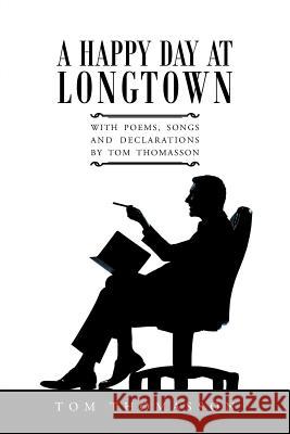 A Happy Day at Longtown: With Poems, Songs and Declarations by Tom Thomasson Tom Thomasson 9781491773819 iUniverse - książka