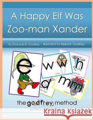 A Happy Elf Was Zoo-man Xander: The Godfrey Method Godfrey, Reed R. 9781726412933 Createspace Independent Publishing Platform - książka