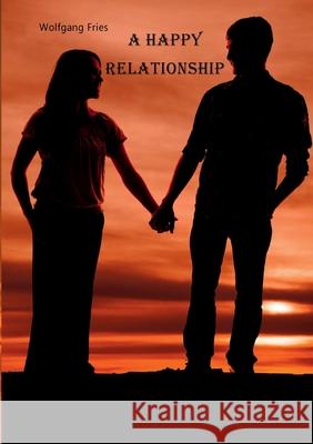 A Happy Relationship Wolfgang Fries 9783753472928 Books on Demand - książka