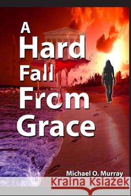 A Hard Fall From Grace Michael O Murray 9780999122426 Cricket Cottage Publishing, LLC - książka