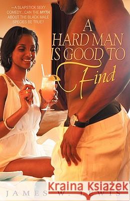 A Hard Man Is Good to Find James W. Lewis 9780982719343 Pantheon Collective (Tpc) - książka