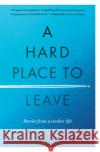 A Hard Place to Leave: Stories from a Restless Life Marcia Desanctis 9781609522063 Travelers' Tales
