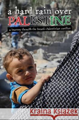 A Hard Rain Over Palestine: A Journey Through the Israeli-Palestinian Conflict James Wrenn 9781916955646 Kantara Press - książka