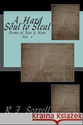 A Hard Soul to Steal: Poems of Fear and Hope R. F. Sorrell Howard the Wizard Jarrett 9781508698319 Createspace - książka