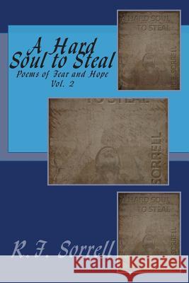 A Hard Soul to Steal: Poems of Fear and Hope R. F. Sorrell Howard the Wizard Jarrett 9781508773788 Createspace - książka