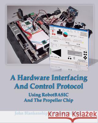 A Hardware Interfacing And Control Protocol: Using RobotBASIC And The Propeller Chip Mishal, Samuel 9781438272849 Createspace - książka