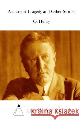 A Harlem Tragedy and Other Stories Henry O                                  The Perfect Library 9781512291186 Createspace - książka