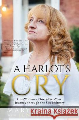 A Harlot's Cry: One Woman's Thirty-Five-Year Journey through the Sex Industry Bell, Jennifer 9781947640009 33 Publications LLC - książka