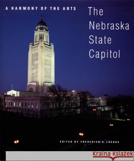 A Harmony of the Arts: The Nebraska State Capitol Frederick C. Luebke 9780803279315 University of Nebraska Press - książka
