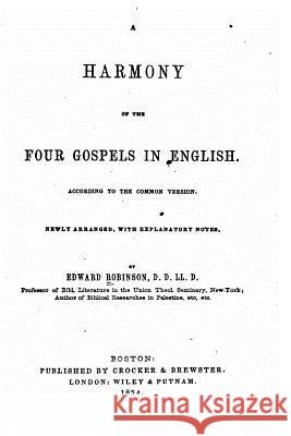 A Harmony of the Four Gospels in English, According to the Common Version Edward Robinson 9781517155315 Createspace - książka