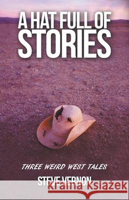 A Hat Full of Stories: Three Weird West Tales Steve Vernon 9781393938910 Stark Raven Publishing - książka