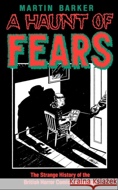 A Haunt of Fears: The Strange History of the British Horror Comics Campaign Martin Barker 9780878055944 University Press of Mississippi - książka