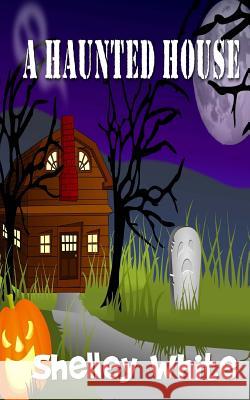 A Haunted House Shelley White 9781519679895 Createspace Independent Publishing Platform - książka