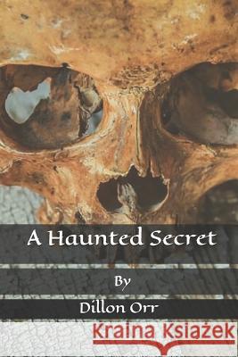 A Haunted Secret Dillon Orr 9781980508939 Independently Published - książka