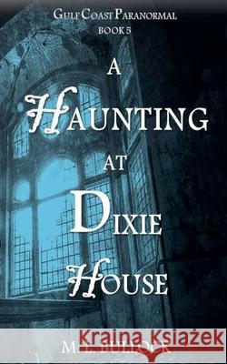 A Haunting at Dixie House M L Bullock 9798201295691 M.L. Bullock - książka