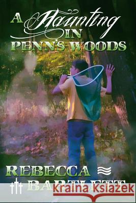 A Haunting in Penn's Woods Rebecca Bartlett 9781494309848 Createspace - książka