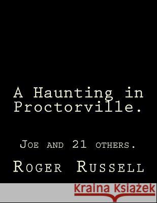 A Haunting in Proctorville.: Joe and 21 others. Russell, Roger W. 9781986915007 Createspace Independent Publishing Platform - książka