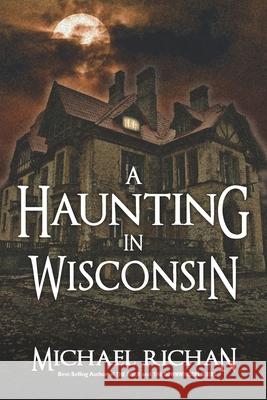 A Haunting In Wisconsin Richan, Michael 9781547109159 Createspace Independent Publishing Platform - książka