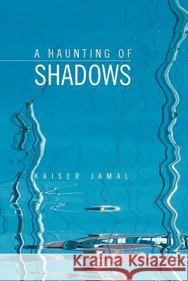 A Haunting of Shadows Kaiser Jamal 9781450064941 Xlibris - książka