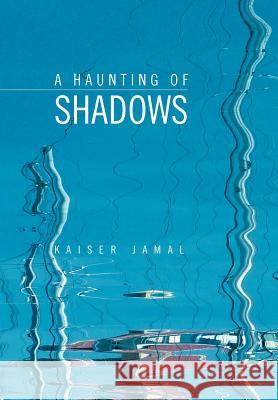 A Haunting of Shadows Kaiser Jamal 9781450064958 Xlibris - książka