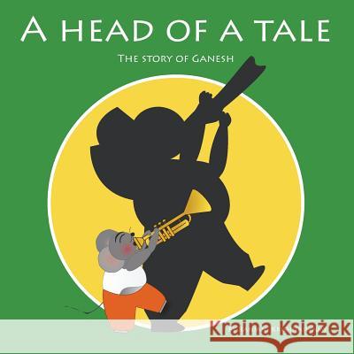 A Head of a Tale: The Story of Ganesh Ranjani Krishnaswamy 9780991145416 Nosey Trunk - książka