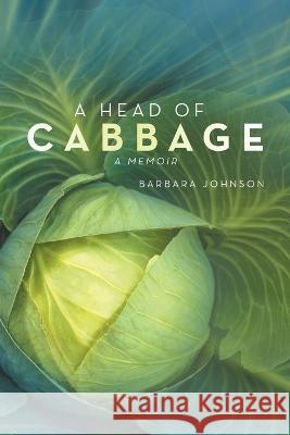 A Head of Cabbage: A Memoir Barbara Johnson 9798765230282 Balboa Press - książka
