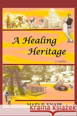 A Healing Heritage Mary B Knapp   9798839162433 Independently Published - książka