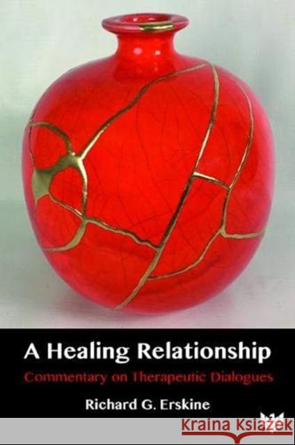 A Healing Relationship: Commentary on Therapeutic Dialogues Richard G. Erskine 9781912691753 Karnac Books - książka