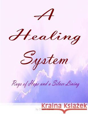 A Healing System - 10th Edition: Rays of Hope and a Silver Lining MR Stuart Farrel 9781514699010 Createspace - książka