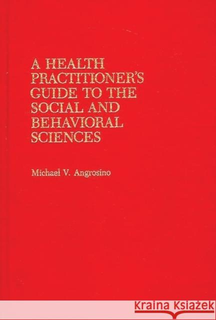 A Health Practitioner's Guide to the Social and Behavioral Sciences Michael V. Angrosino 9780865691575 Auburn House Pub. Co. - książka