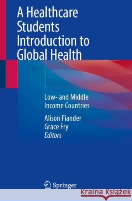 A Healthcare Students Introduction to Global Health: Low- and Middle Income Countries  9783031665622 Springer - książka