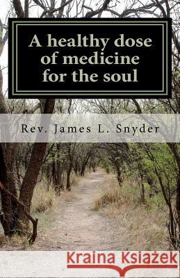 A healthy dose of medicine for the soul Snyder, James L. 9781468039863 Createspace - książka