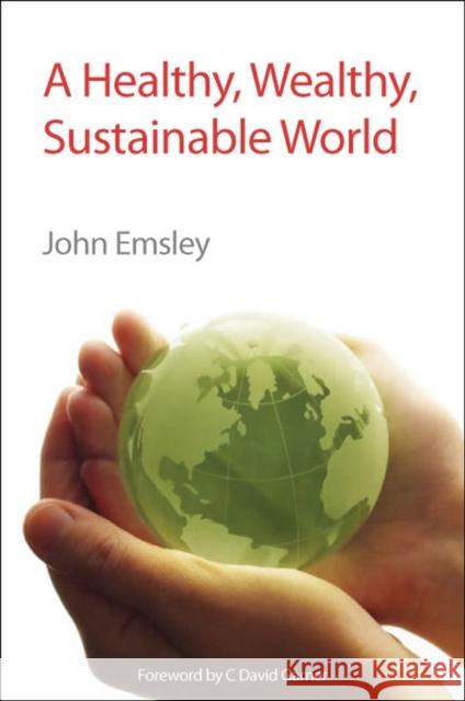 A Healthy, Wealthy, Sustainable World: Rsc Emsley, John 9781847558626  - książka