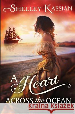 A Heart across the Ocean Shelley Kassian 9780995968042 Shelley Kassian - książka