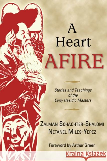 A Heart Afire: Stories and Teachings of the Early Hasidic Masters Zalman Schachter-Shalomi Netanel Miles-Yepez 9780827608849 Jewish Publication Society of America - książka