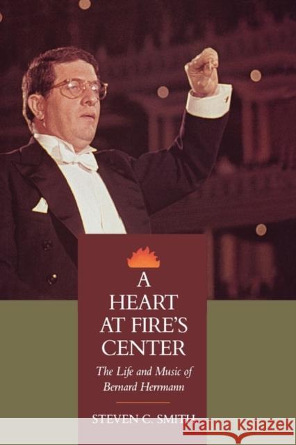 A Heart at Fire's Center: The Life and Music of Bernard Herrmann Smith, Steven C. 9780520071230 University of California Press - książka