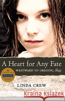 A Heart for Any Fate: Westward to Oregon, 1845 Linda Crew 9781932010268 Ooligan Press - książka
