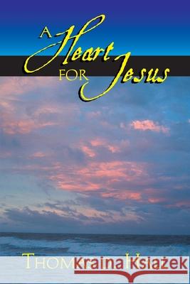A Heart for Jesus! Thomas D. Hall 9781412040600 Trafford Publishing - książka