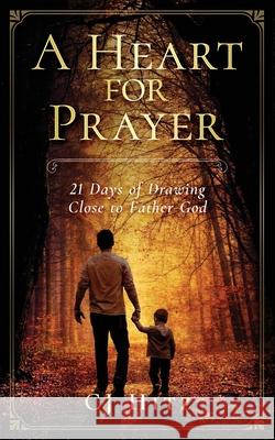 A Heart for Prayer: 21 Days of Drawing Close to Father God Cj Hitz 9781946118110 Body and Soul Publishing - książka