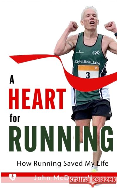 A Heart for Running: How Running Saved My Life John McDonnell 9781399941389 Greative Books Publishing, Ltd - książka