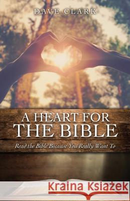 A Heart For the Bible Dave Clark 9781545651896 Xulon Press - książka