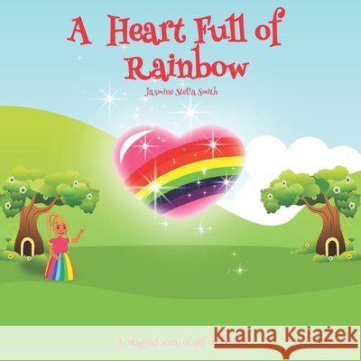 A heart full of rainbow: A magical story of self-confidence Jasmine Stella Smith 9798645075378 Independently Published - książka