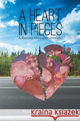 A Heart in Pieces: A Return from Devastation M E Masterson 9781642588514 Christian Faith - książka
