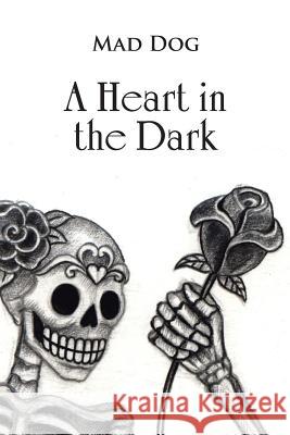 A Heart in the Dark Mad Dog 9781524523657 Xlibris - książka