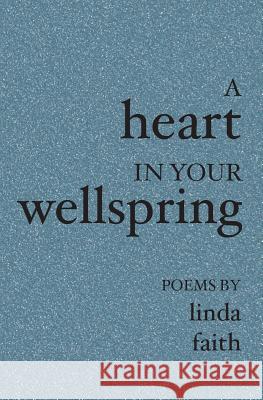 A Heart In Your Wellspring Faith, Linda 9781419601583 Booksurge Publishing - książka