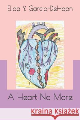 A Heart No More Elida y. Garcia-DeHaan 9781792175503 Independently Published - książka