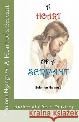 A Heart of a Servant Solomon Nganga 9781461132226 Createspace - książka
