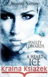 A Heart of Ice Hailey Edwards 9781500411732 Createspace