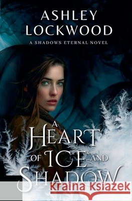 A Heart of Ice and Shadow Ashley Lockwood 9798990064669 Ashley Lockwood - książka
