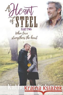 A Heart of Steel: ...when love strengthens the heart Kobey, Katherine 9781532928604 Createspace Independent Publishing Platform - książka